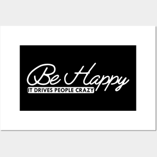 Be happy it drives people crazy Posters and Art